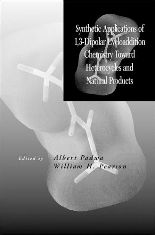 Synthetic Applications Of 13dipolar Cycloaddition Chemistry Toward Heterocycles And Natural Products 1st Edition Albert Padwa