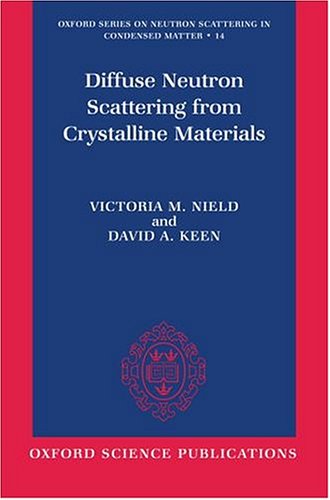 Diffuse Neutron Scattering From Crystalline Materials Oxford Series On Neutron Scattering In Condensed Matter 14 Victoria M Nield