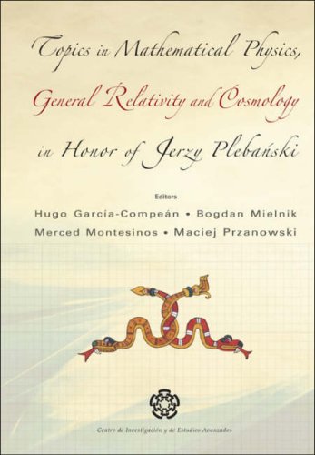 Topics In Mathematical Physics General Relativity And Cosmology In Honor Of Jerzy Plebanski Hugo Garciacompean