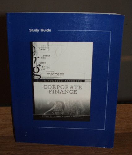 Study Guide To Accompany Corporate Finance A Focused Approach 1st Edition Michael C Ehrhardt
