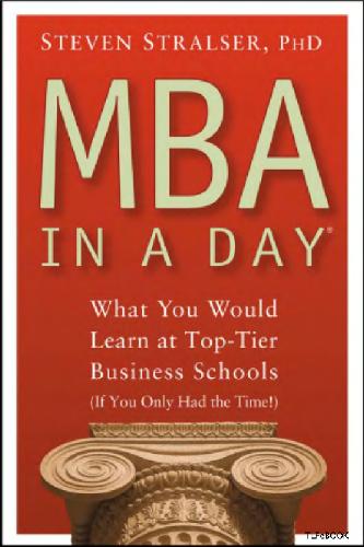 Mba In A Day What You Would Learn At Toptier Business Schools Steven Stralser