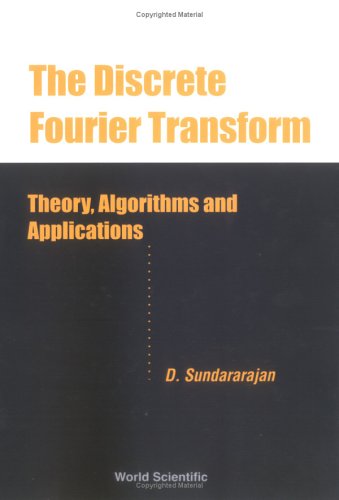 The Discrete Fourier Transform Theory Algorithms And Applications D Sundararajan