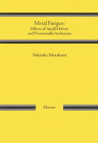 Metal Fatigue Effects Of Small Defects And Nonmetallic Inclusions 1st Edition Murukami Y