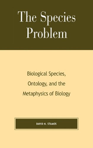The Species Problem Biological Species Ontology And The Metaphysics Of Biology David N Stamos