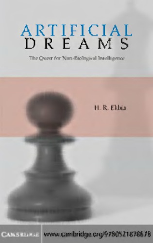 Artificial Dreams The Quest For Nonbiological Intelligenc Ekbia