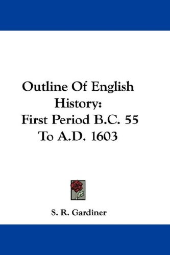 Outline Of English History First Period Bc 55 To Ad 1603 S R Gardiner