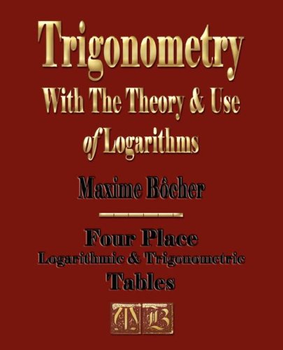 Trigonometry With The Theory And Use Of Logarithms Maxime Bocher