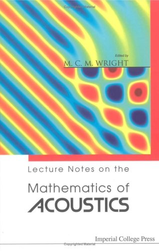 Lecture Notes On The Mathematics Of Acoustics M C M Wright
