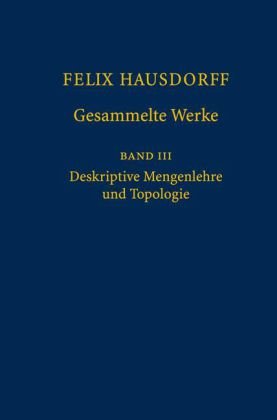 Felix Hausdorff Gesammelte Werke Band Iii Mengenlehre 19271935 Deskripte Mengenlehre Und Topologie 1st Edition Felix Hausdorff