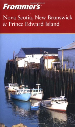 Frommers Nova Scotia New Brunswick Prince Edward Island Frommers 5th Edition Paul Karr
