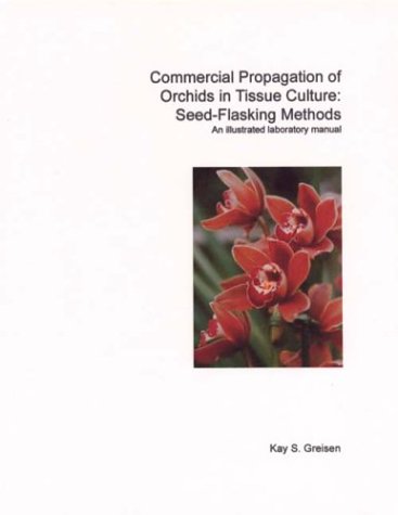 Commercial Propagation Of Orchids In Tissue Culture Seedflasking Methods Kay S Greisen