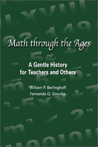 Math Through The Ages A Gentle History For Teachers And Others William P Berlinghoff