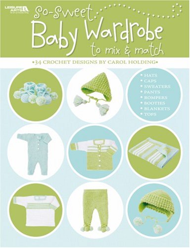 So Sweet Baby Wardrobe To Mix Match Leisure Arts 4339 Carol Holding Leisure Arts