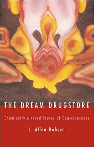 The Dream Drugstore Chemically Altered States Of Consciousness 1st Edition J Allan Hobson