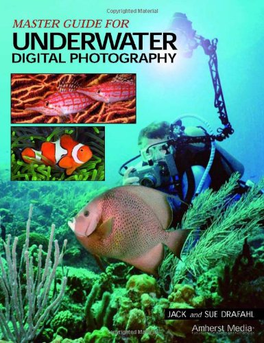 Master Guide For Underwater Digital Photography Jack Drafahl