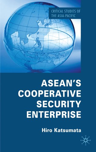Aseans Cooperative Security Enterprise Norms And Interests In The Asean Regional Forum Critical Studies Of The Asian Pacific Hiro Katsumata