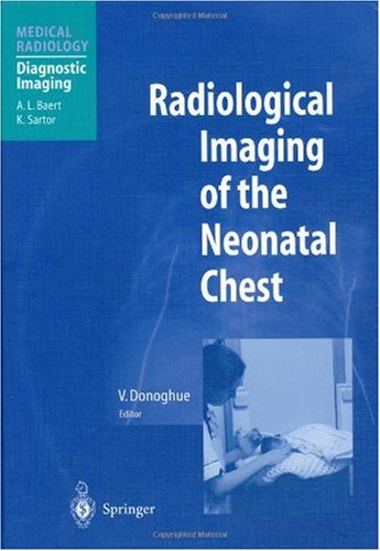 Radiological Imaging Of The Neonatal Chest Medical Radiology Diagnostic Imaging 1st Edition V Donoghue