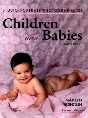 Studio Portrait Photography Of Children And Babies 2nd Edition Marilyn Sholin