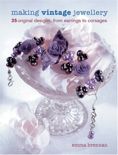 Making Vintage Jewellery 25 Original Designs From Earrings To Corsages Emma Brennan
