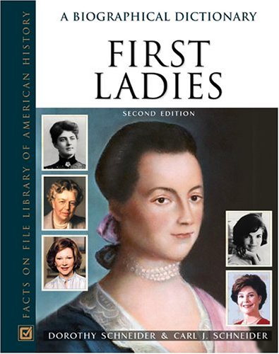 First Ladies A Biographical Dictionary Facts On File Library Of American History 2nd Edition Dorothy Schneider