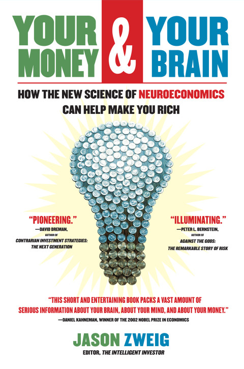 Your Money And Your Brain How The New Science Of Neuroeconomics Can Help Make You Rich Jason Zweig