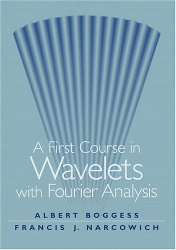 Wavelets With Fourier Analysis 1st Edition Albert Boggess Francis J Narcowich
