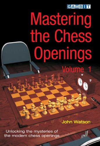 Mastering The Chess Openings Unlocking The Mysteries Of The Modern Chess Openings John Watson