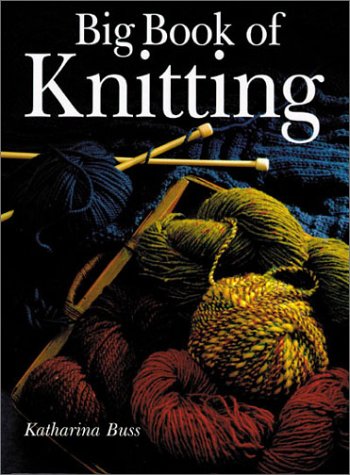 Big Book Of Knitting 1st Pbk Ed Katharina Buss