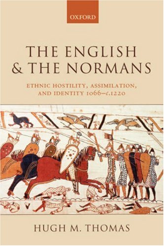 The English And The Normans Ethnic Hostility Assimilation And Identity 1066 C 1220 Hugh M Thomas