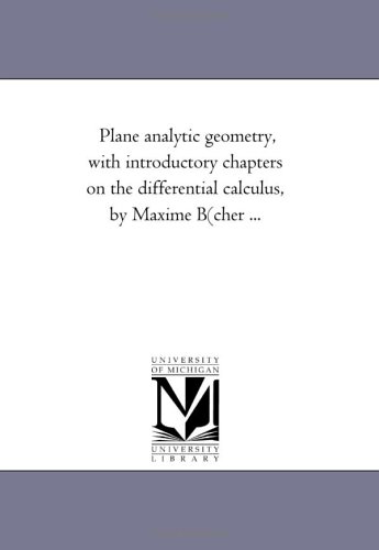 Plane Analytic Geometry With Introductory Chapters On The Differential Calculus Maxime Bocher