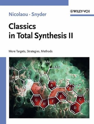 Classics In Total Synthesis Ii More Targets Strategies Methods 1st Edition K C Nicolaou