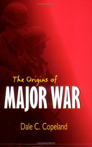 The Origins Of Major War Cornell Studies In Security Affairs Dale C Copeland