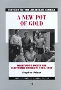 A New Pot Of Gold Hollywood Under The Electronic Rainbow 19801989 History Of The American Cinema 1st Edition Stephen Prince