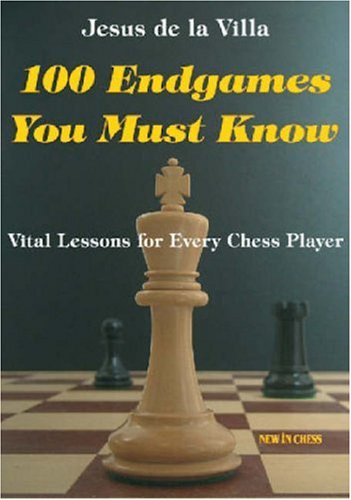 100 Endgames You Must Know Vital Lessons For Every Chess Player Jesus De La Villa