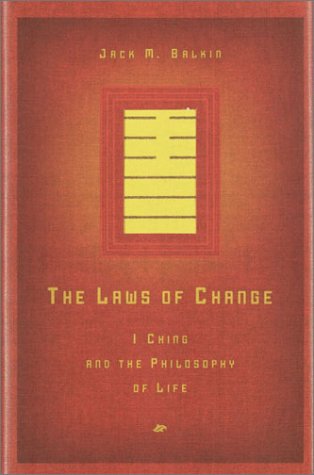 The Laws Of Change I Ching And The Philosophy Of Life 1st Edition Jack M Balkin