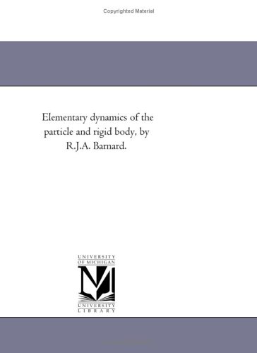 Elementary Dynamics Of The Particle And Rigid Body Rja Barnard