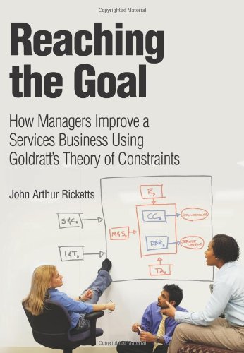 Reaching The Goal How Managers Improve A Services Business Using Goldratts Theory Of Constraints 1st Edition John Arthur Ricketts
