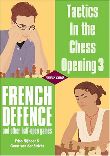 Tactics In The Chess Opening 3 French Defence And Other Halfopen Games Friso Nijboer