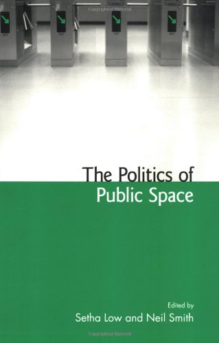 The Politics Of Public Space New Edition Setha Low Neil Smith