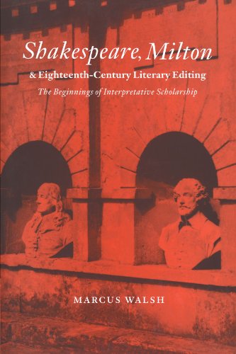 Shakespeare Milton And Eighteenthcentury Literary Editing The Beginnings Of Interpretative Scholarship Marcus Walsh