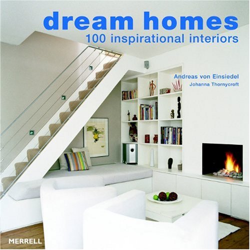 Dream Homes 100 Inspirational Interiors First Trade Paper Edition Andreas Von Einsiedel