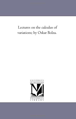 Lectures On The Calculus Of Variations The Decennial Publications Of The University Of Chicago Oskar Bolza