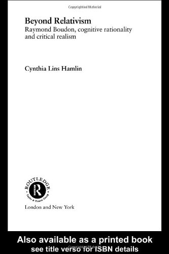 Beyond Relativism Raymond Boudon Cognitive Rationality And Critical Realism 1st Edition Cynthia Lins Hamlin