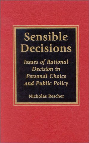 Sensible Decisions Issues Of Rational Decision In Personal Choice And Public Policy Nicholas Rescher