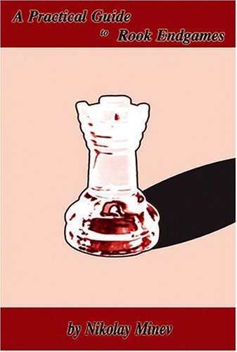 A Practical Guide To Rook Endgames Nikolay Minev