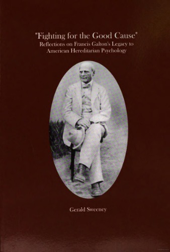 Fighting For The Good Cause Reflections On Francis Galtons Legacy To American Hereditarian Psychology Transactions Of The American Philosophical Society 1st Edition Gerald Sweeney