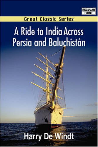 A Ride To India Across Persia And Baluchistn Large Type Edition Harry De Windt