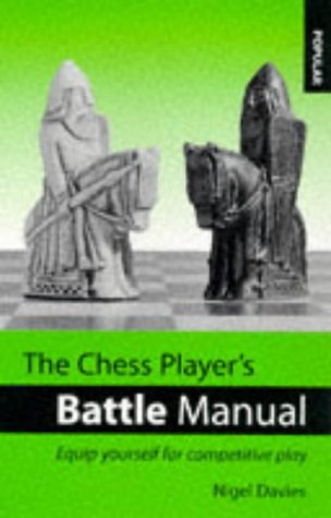 The Chess Players Battle Manual Equip Yourself For Competitive Play Nigel Davies