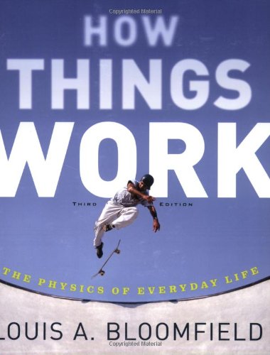 How Things Work The Physics Of Everyday Life 3rd Edition Louis A Bloomfield