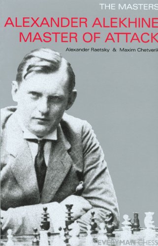 Alexander Alekhine Master Of Attack Masters Everyman Chess 1st Alex Raetsky
